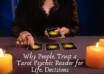 Why People Trust a Tarot Psychic Reader for Life Decisions
